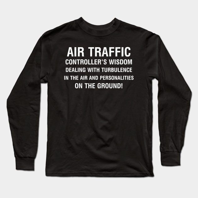 Air Traffic Controller's Wisdom Dealing with turbulence in the air Long Sleeve T-Shirt by trendynoize